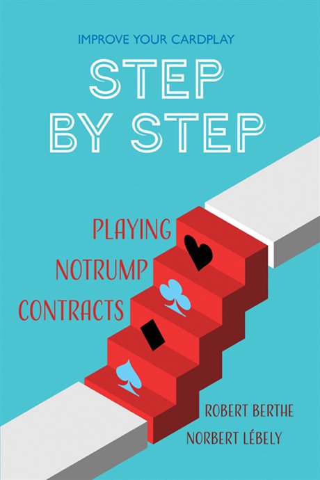 Improve Your Cardplay Step by Step: Playing Notrump Contracts