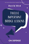 Twelve Important Bridge Lessons On Defense 